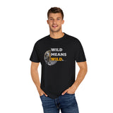 Wild Means Wild Unisex T-shirt