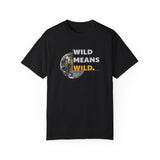 Wild Means Wild Unisex T-shirt