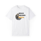 Wild Means Wild Unisex T-shirt