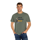 Wild Means Wild Unisex T-shirt